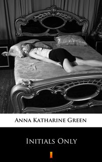 Initials Only - Anna Katharine Green - ebook