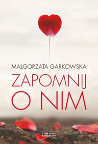 Zapomnij o nim - Małgorzata Garkowska - ebook