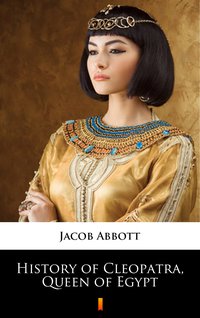 History of Cleopatra, Queen of Egypt - Jacob Abbott - ebook