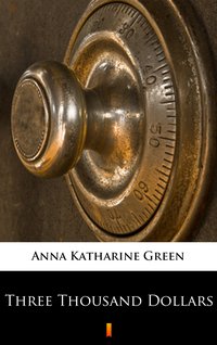 Three Thousand Dollars - Anna Katharine Green - ebook