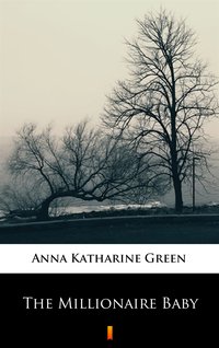 The Millionaire Baby - Anna Katharine Green - ebook