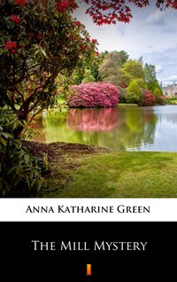 The Mill Mystery - Anna Katharine Green - ebook