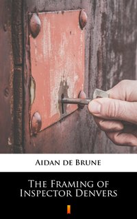 The Framing of Inspector Denvers - Aidan de Brune - ebook