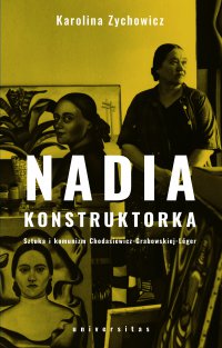 Nadia konstruktorka. Sztuka i komunizm Chodasiewicz-Grabowskiej-Léger - Karolina Zychowicz - ebook