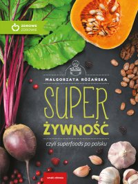 Super Żywność czyli superfoods po polsku - Małgorzata Różańska - ebook