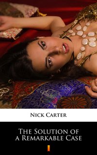 The Solution of a Remarkable Case - Nick Carter - ebook