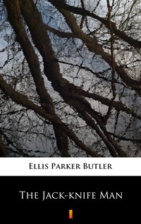 The Jack-knife Man - Ellis Parker Butler - ebook