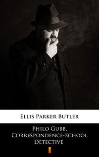 Philo Gubb, Correspondence-School Detective - Ellis Parker Butler - ebook