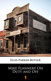 Mike Flannery On Duty and Off - Ellis Parker Butler - ebook