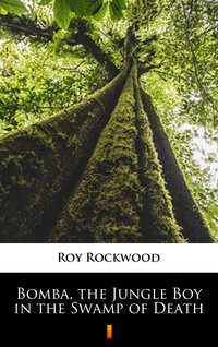 Bomba, the Jungle Boy in the Swamp of Death - Roy Rockwood - ebook