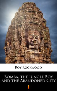 Bomba, the Jungle Boy and the Abandoned City - Roy Rockwood - ebook