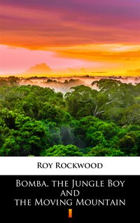 Bomba, the Jungle Boy and the Moving Mountain - Roy Rockwood - ebook