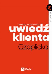 Uwiedź klienta. Marketing w social mediach - Monika Czaplicka - ebook