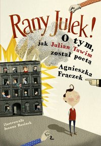 Rany Julek! O tym, jak Julian Tuwim został poetą - Agnieszka Frączek - ebook