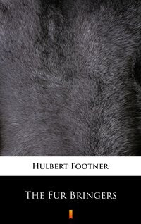 The Fur Bringers - Hulbert Footner - ebook