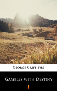 Gambles with Destiny - George Griffiths - ebook