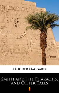 Smith and the Pharaohs, and Other Tales - H. Rider Haggard - ebook
