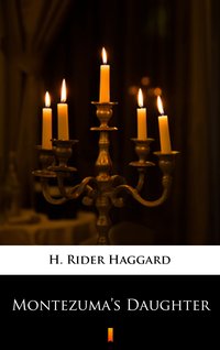 Montezuma’s Daughter - H. Rider Haggard - ebook