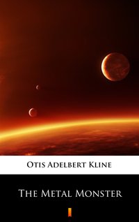 The Metal Monster - Otis Adelbert Kline - ebook