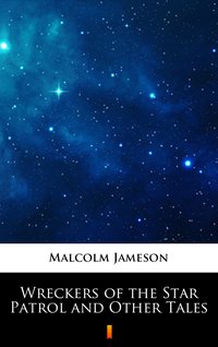 Wreckers of the Star Patrol and Other Tales - Malcolm Jameson - ebook