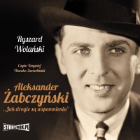 Aleksander Żabczyński. Jak drogie są wspomnienia - Ryszard Wolański - audiobook
