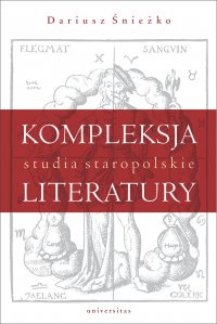 Kompleksja literatury. Studia staropolskie - Dariusz Śnieżko - ebook