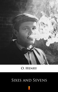 Sixes and Sevens - O. Henry - ebook