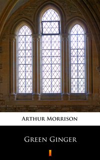 Green Ginger - Arthur Morrison - ebook