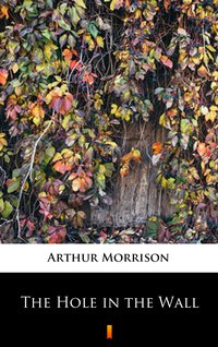 The Hole in the Wall - Arthur Morrison - ebook