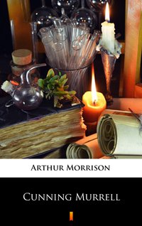 Cunning Murrell - Arthur Morrison - ebook