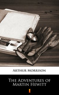 The Adventures of Martin Hewitt - Arthur Morrison - ebook