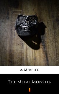 The Metal Monster - A. Merritt - ebook