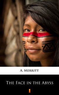 The Face in the Abyss - A. Merritt - ebook
