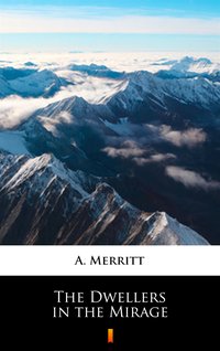 The Dwellers in the Mirage - A. Merritt - ebook