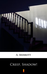 Creep, Shadow! - A. Merritt - ebook