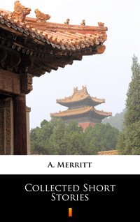 Collected Short Stories - A. Merritt - ebook