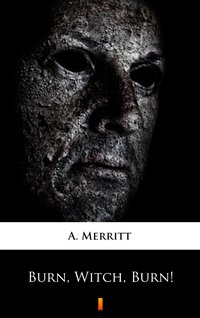 Burn, Witch, Burn! - A. Merritt - ebook