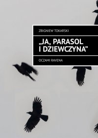 Ja, parasol i dziewczyna - Tokarski Zbigniew - ebook