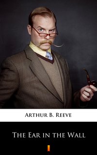 The Ear in the Wall - Arthur B. Reeve - ebook