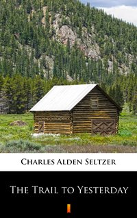 The Trail to Yesterday - Charles Alden Seltzer - ebook