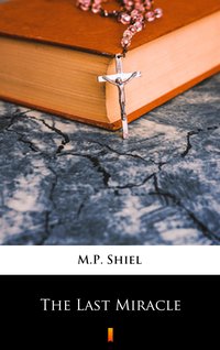 The Last Miracle - M.P. Shiel - ebook