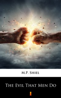 The Evil That Men Do - M.P. Shiel - ebook