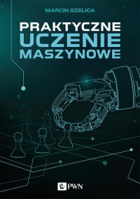 Praktyczne uczenie maszynowe - Marcin Szeliga - ebook