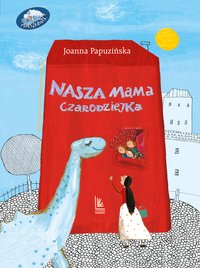 Nasza mama czarodziejka - Joanna Papuzińska - ebook