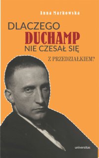 Dlaczego Duchamp nie czesał się z przedziałkiem? - Anna Markowska - ebook