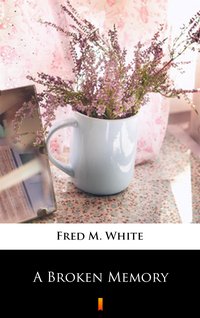 A Broken Memory - Fred M. White - ebook