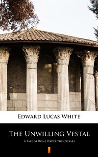 The Unwilling Vestal - Edward Lucas White - ebook