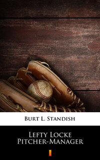Lefty Locke Pitcher-Manager - Burt L. Standish - ebook