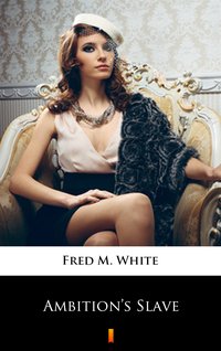Ambition’s Slave - Fred M. White - ebook
