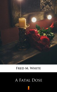 A Fatal Dose - Fred M. White - ebook